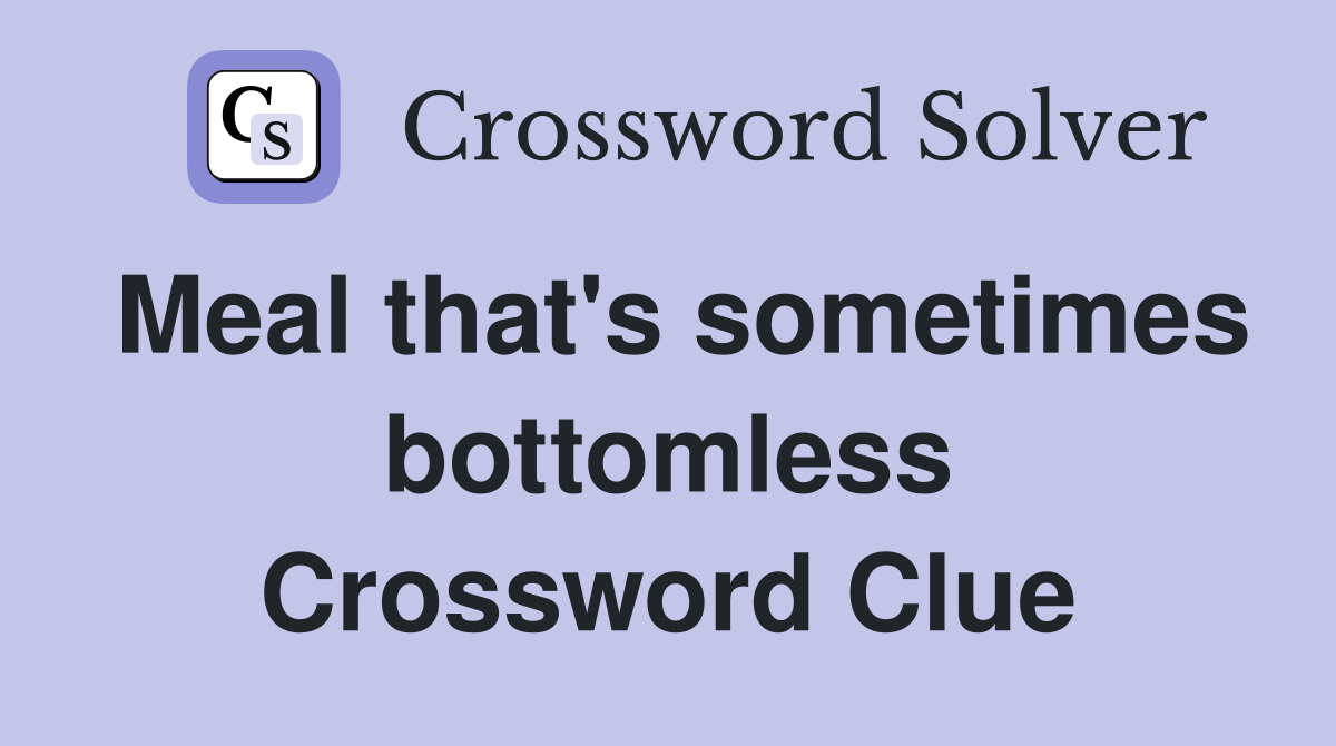 Meal that's sometimes bottomless Crossword Clue