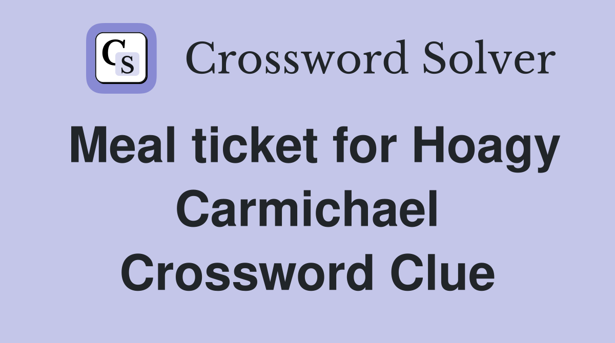Meal ticket for Hoagy Carmichael Crossword Clue