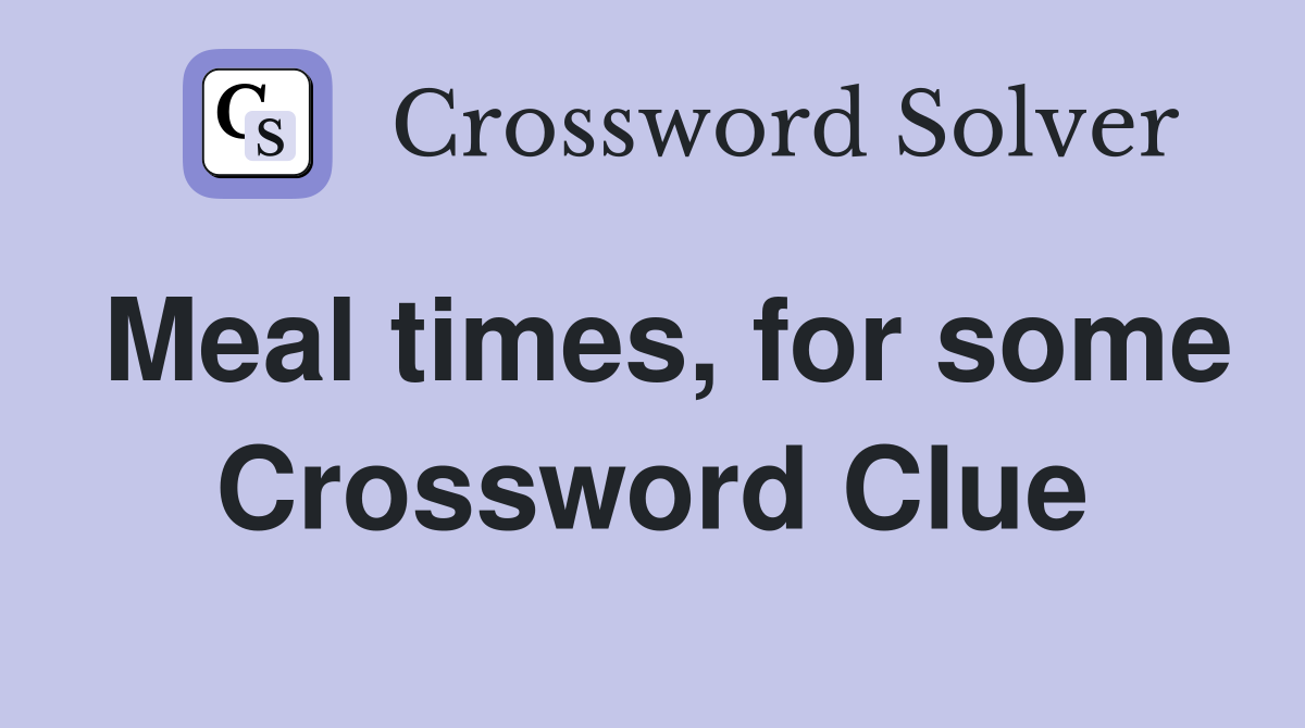Meal times, for some Crossword Clue
