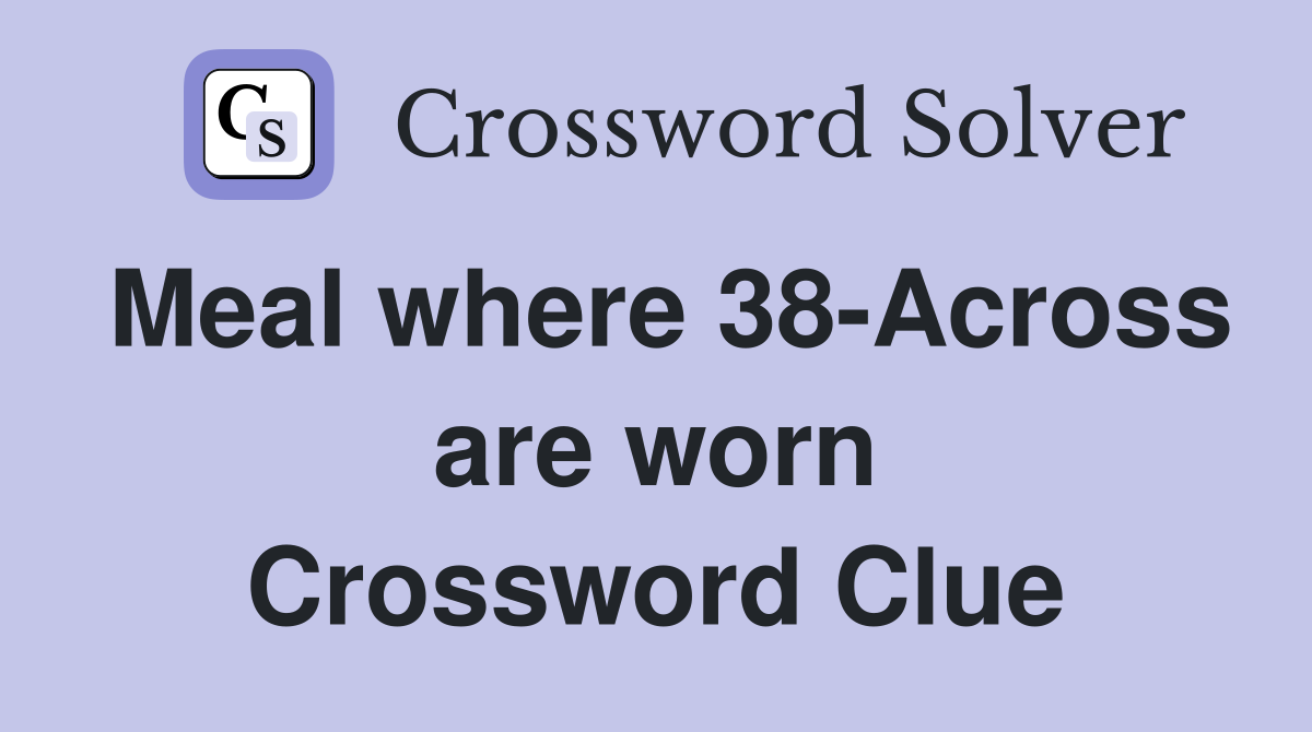 Meal where 38-Across are worn Crossword Clue
