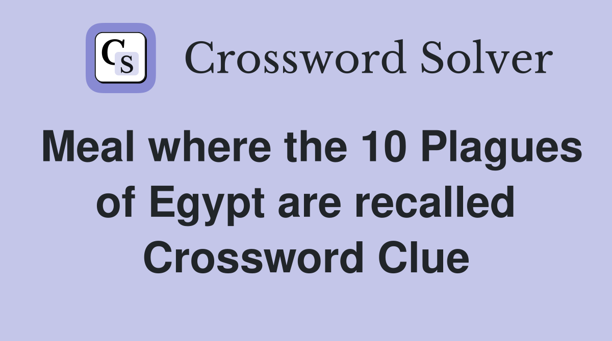 Meal where the 10 Plagues of Egypt are recalled Crossword Clue