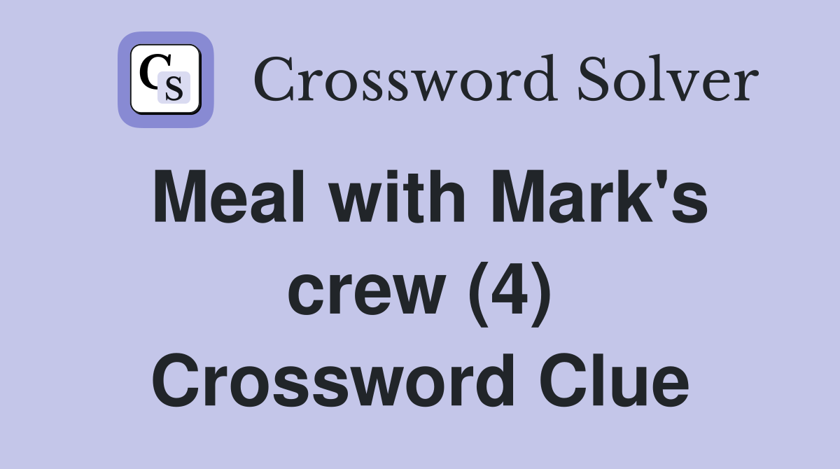 Meal with Mark's crew (4) Crossword Clue