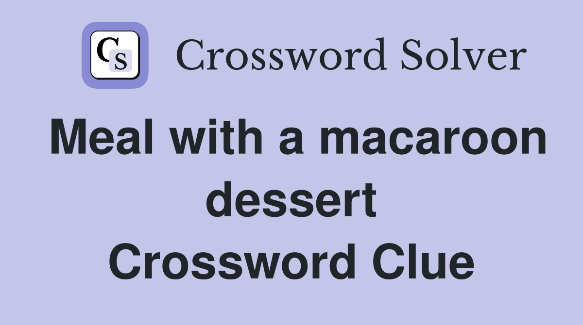 Meal with a macaroon dessert Crossword Clue