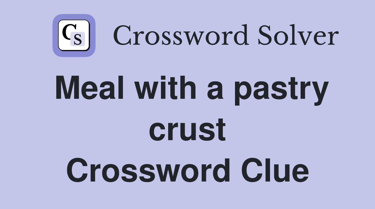 Meal with a pastry crust Crossword Clue