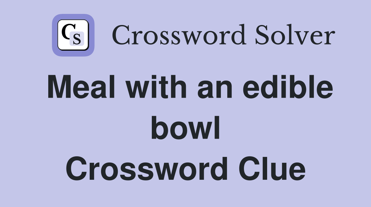 Meal with an edible bowl Crossword Clue