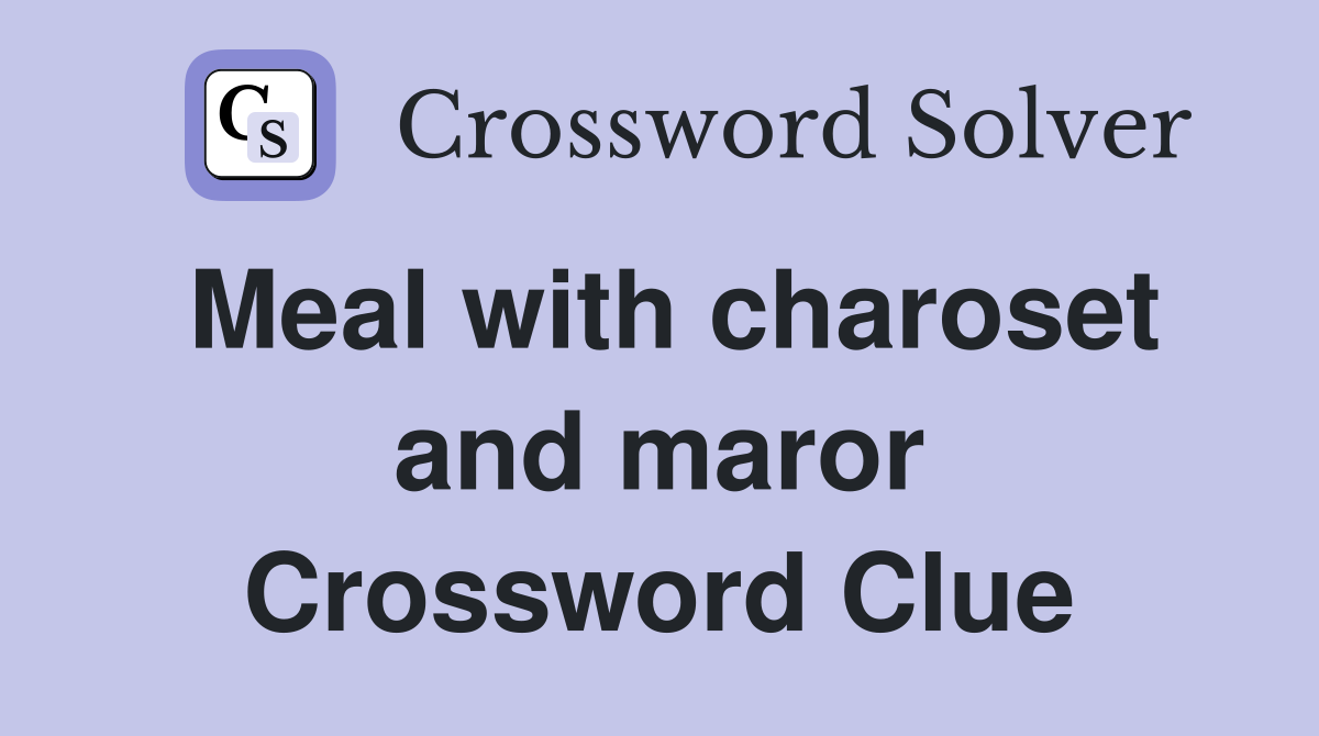 Meal with charoset and maror Crossword Clue