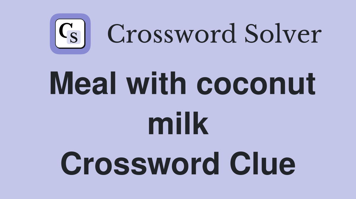 Meal with coconut milk Crossword Clue