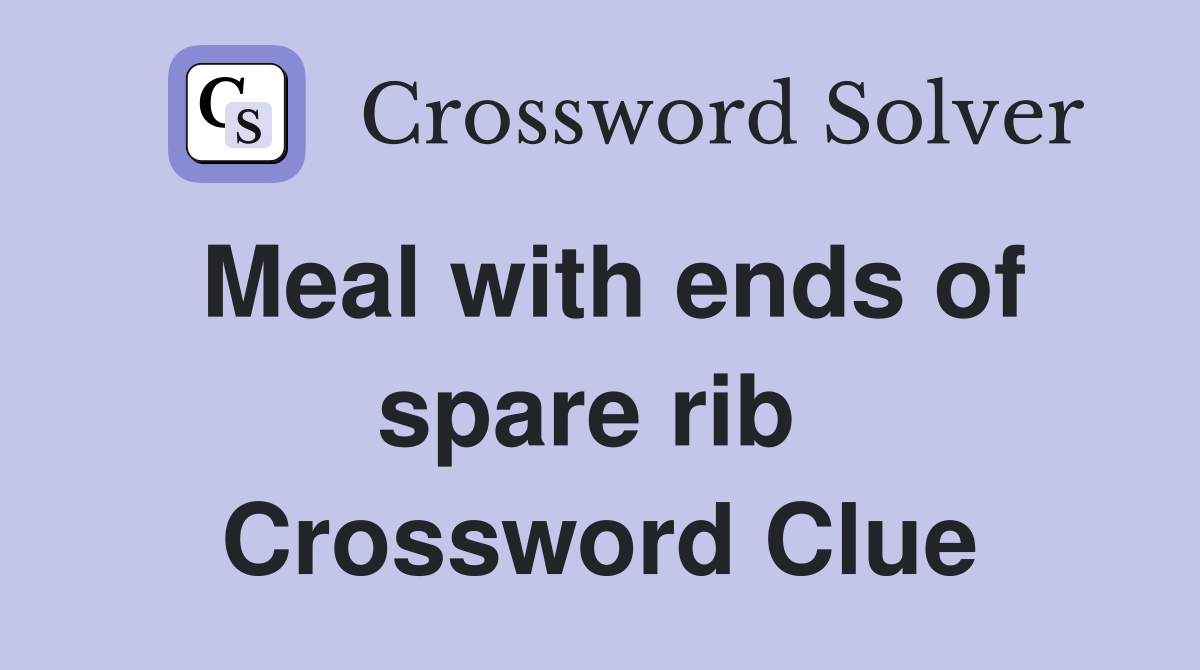 Meal with ends of spare rib  Crossword Clue