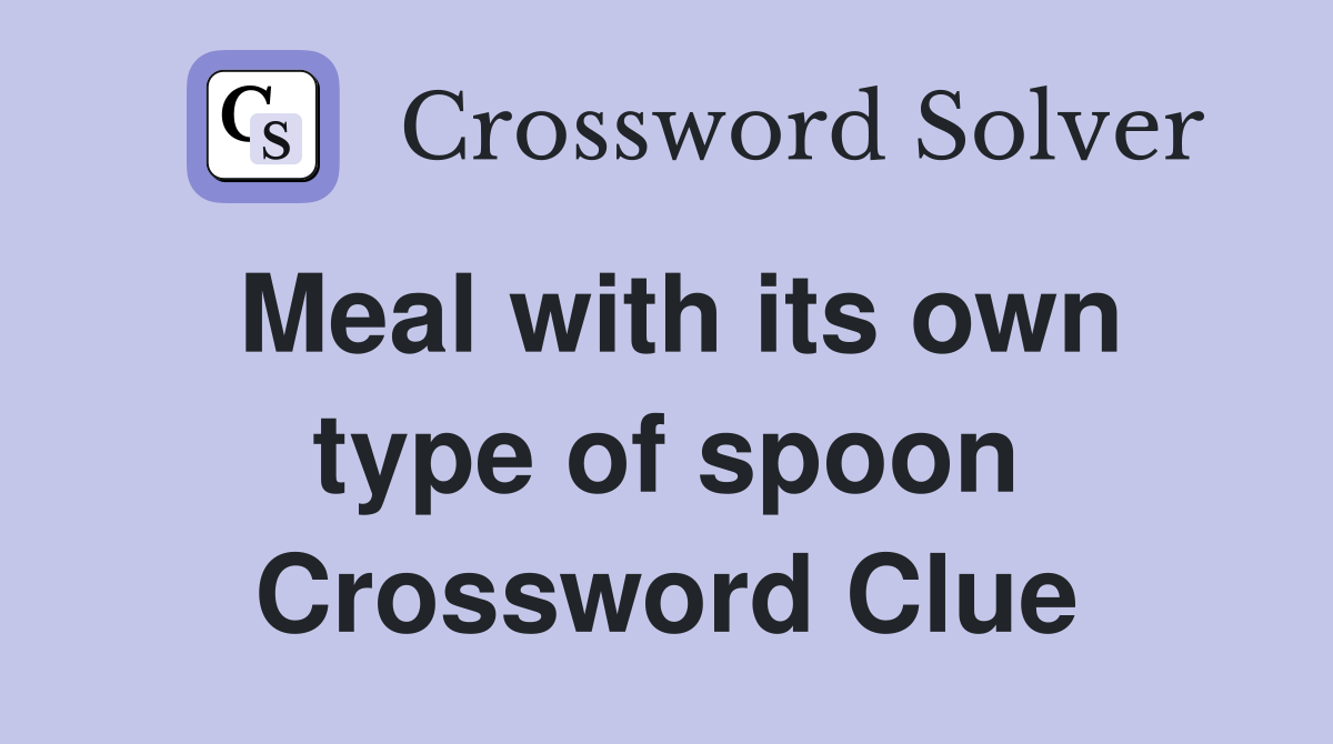 Meal with its own type of spoon Crossword Clue