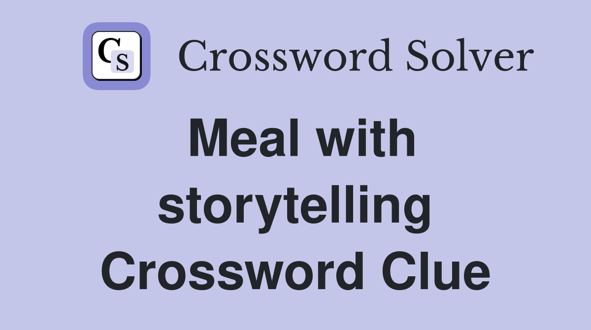 Meal with storytelling Crossword Clue