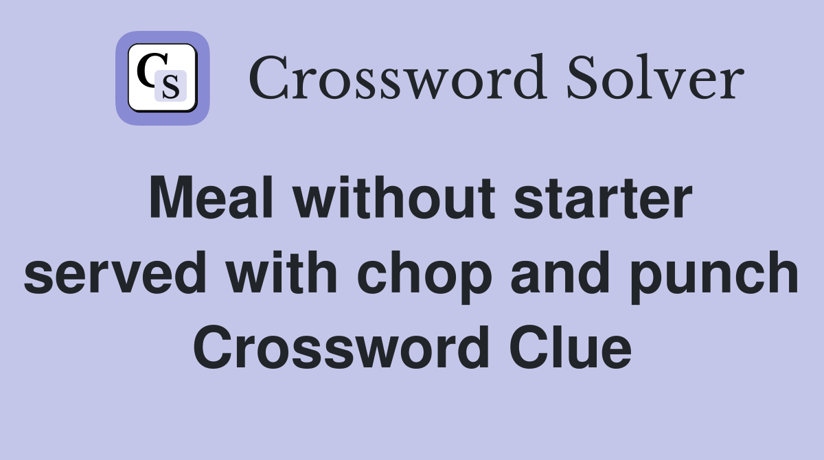Meal without starter served with chop and punch Crossword Clue