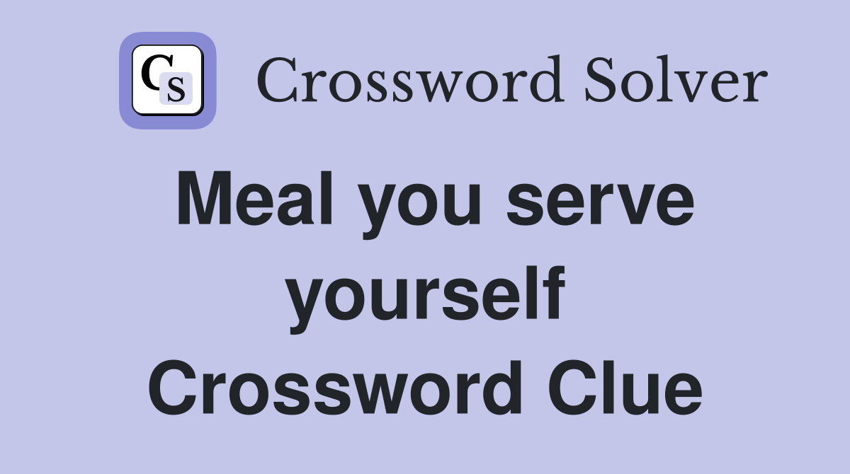 Meal you serve yourself Crossword Clue