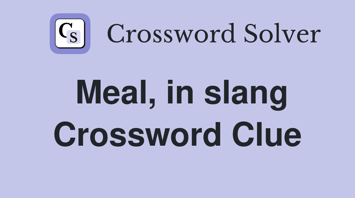 Meal, in slang Crossword Clue