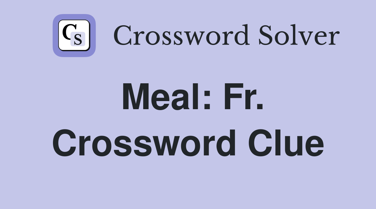 Meal: Fr. Crossword Clue