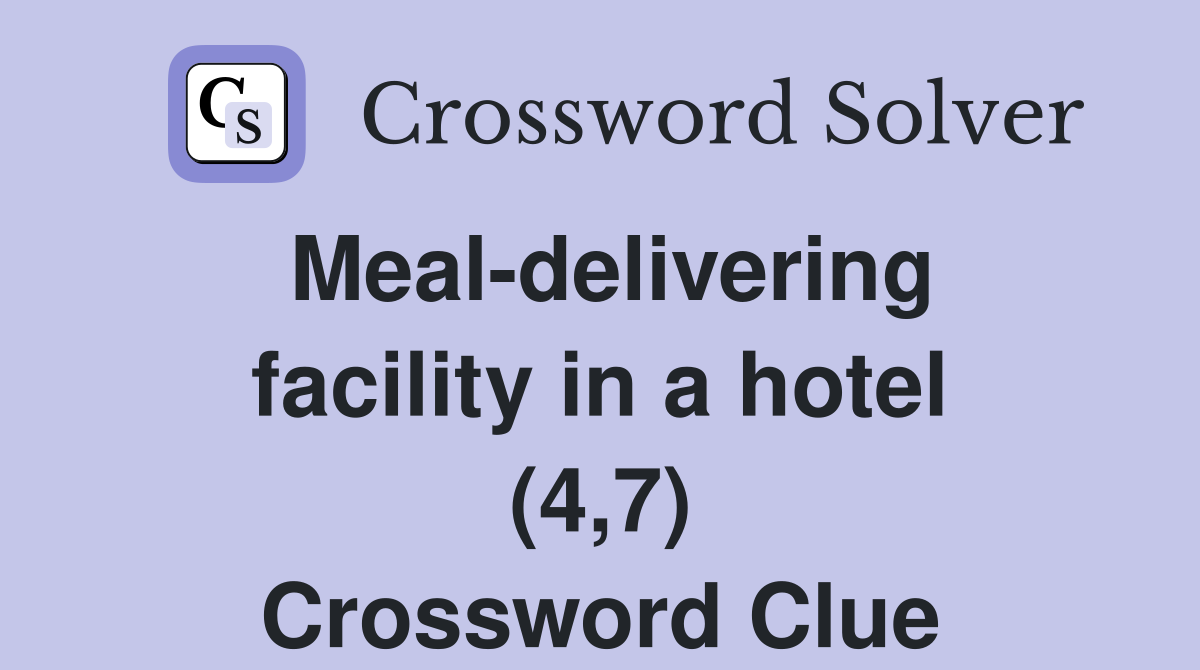 Meal-delivering facility in a hotel (4,7) Crossword Clue
