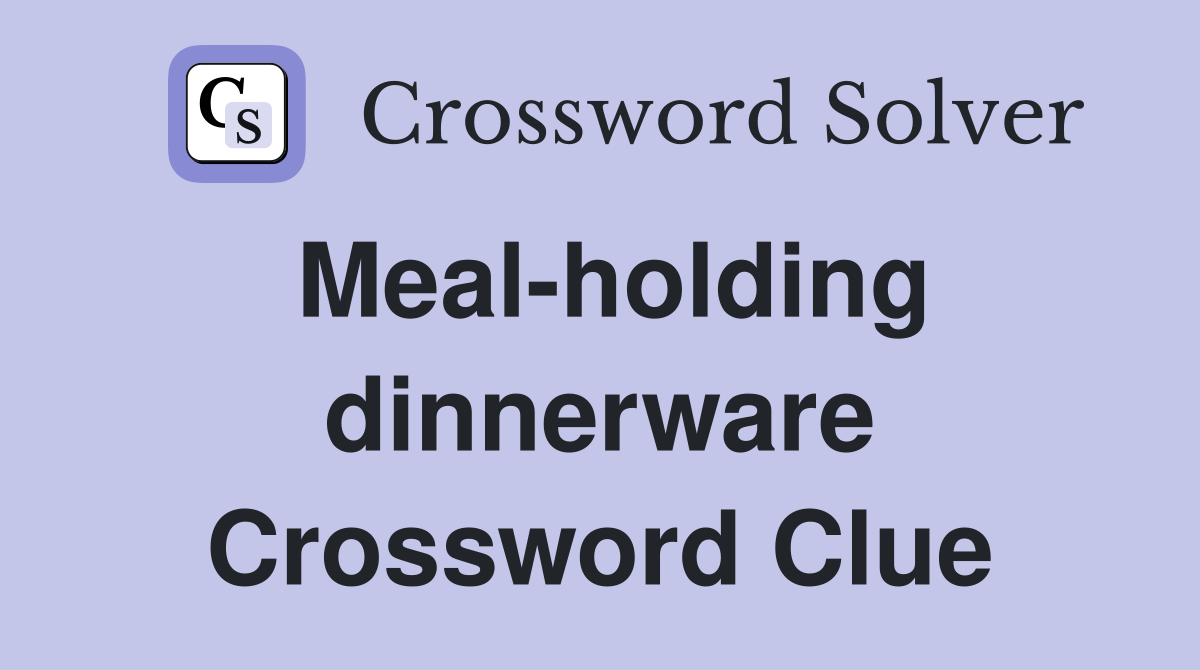 Meal-holding dinnerware Crossword Clue