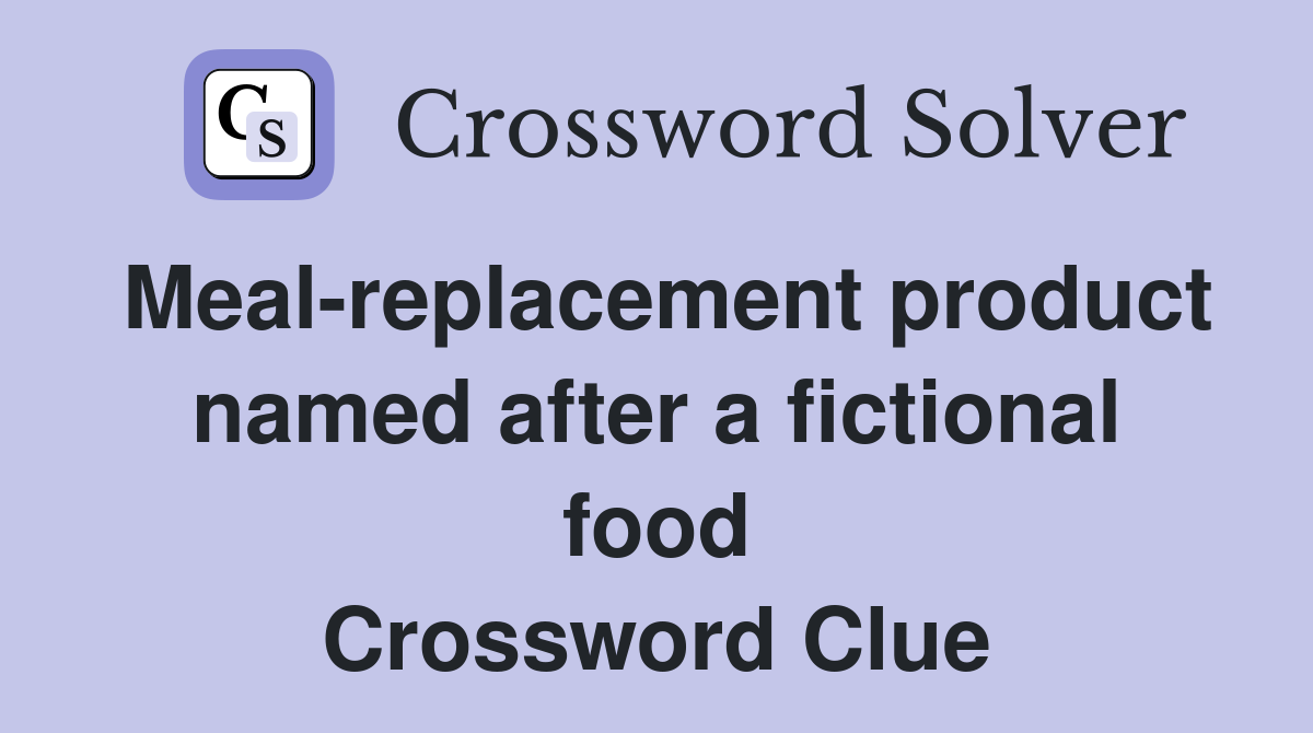 Meal-replacement product named after a fictional food Crossword Clue