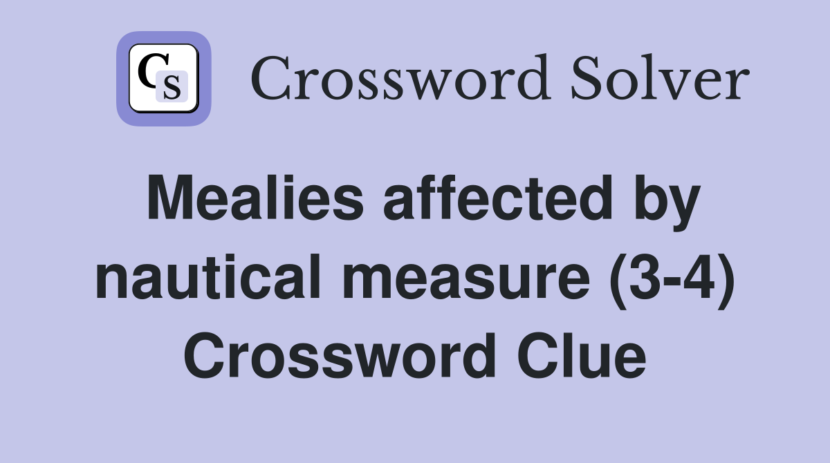 Mealies affected by nautical measure (3-4) Crossword Clue
