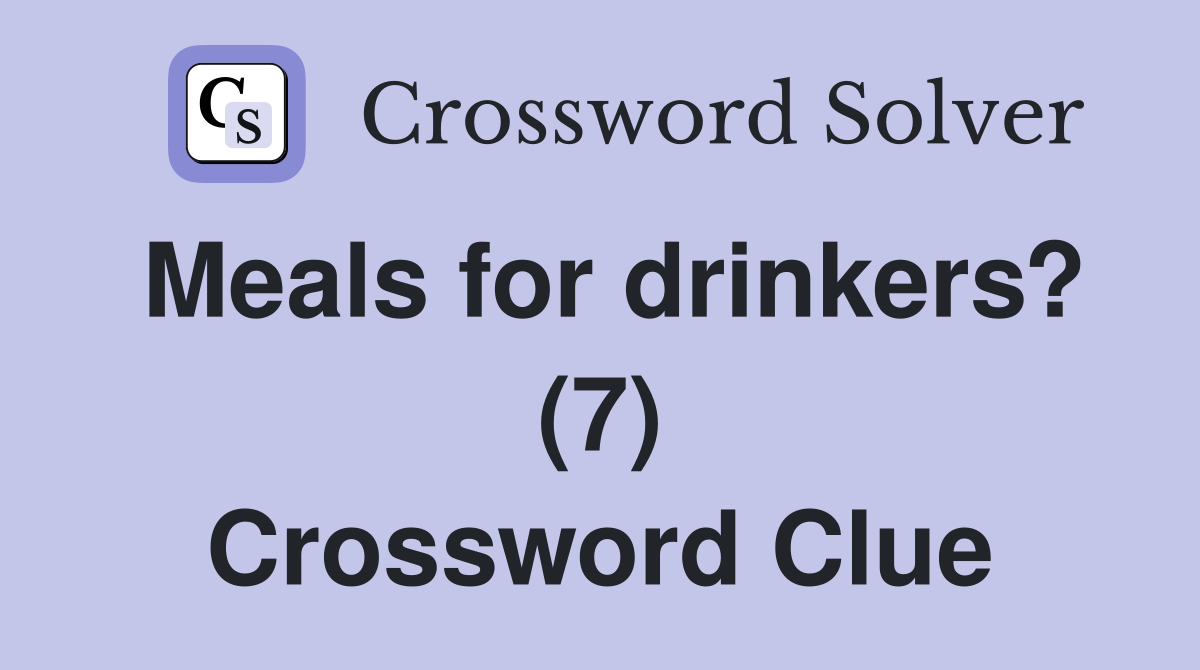 Meals for drinkers? (7) Crossword Clue