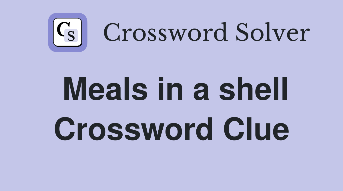 Meals in a shell Crossword Clue