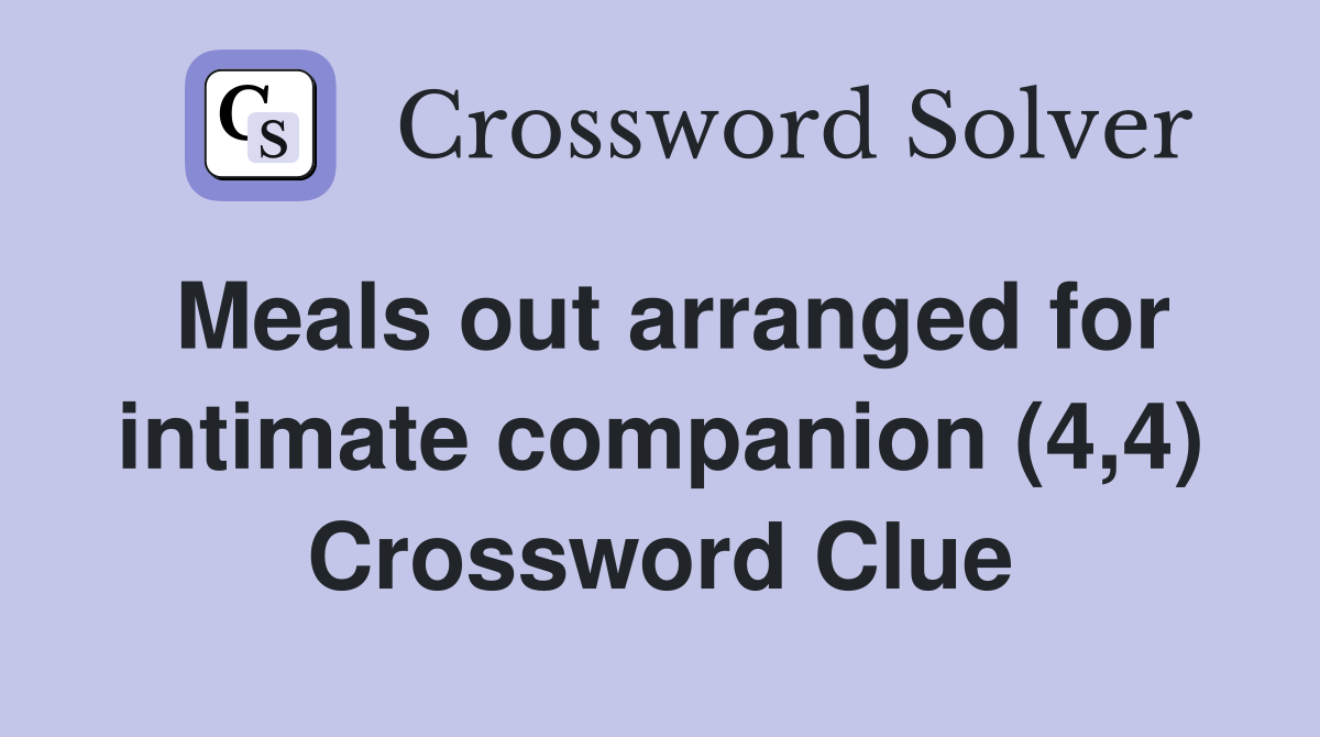 Meals out arranged for intimate companion (4,4) Crossword Clue