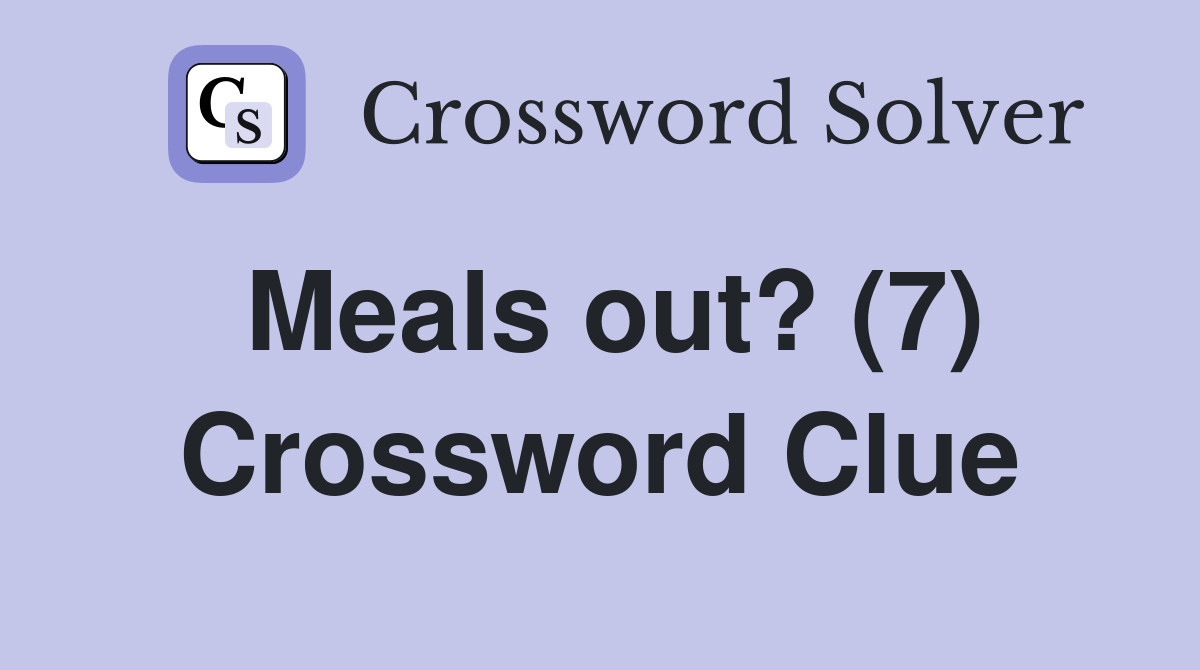 Meals out? (7) Crossword Clue