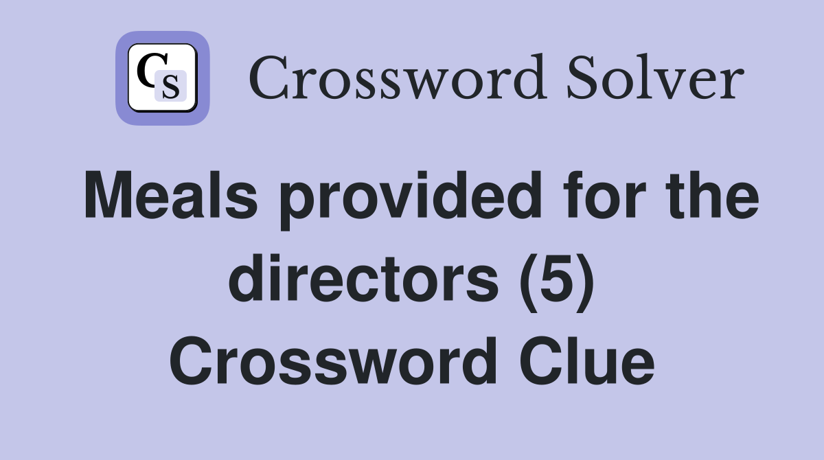 Meals provided for the directors (5) Crossword Clue