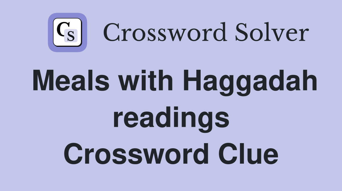 Meals with Haggadah readings Crossword Clue