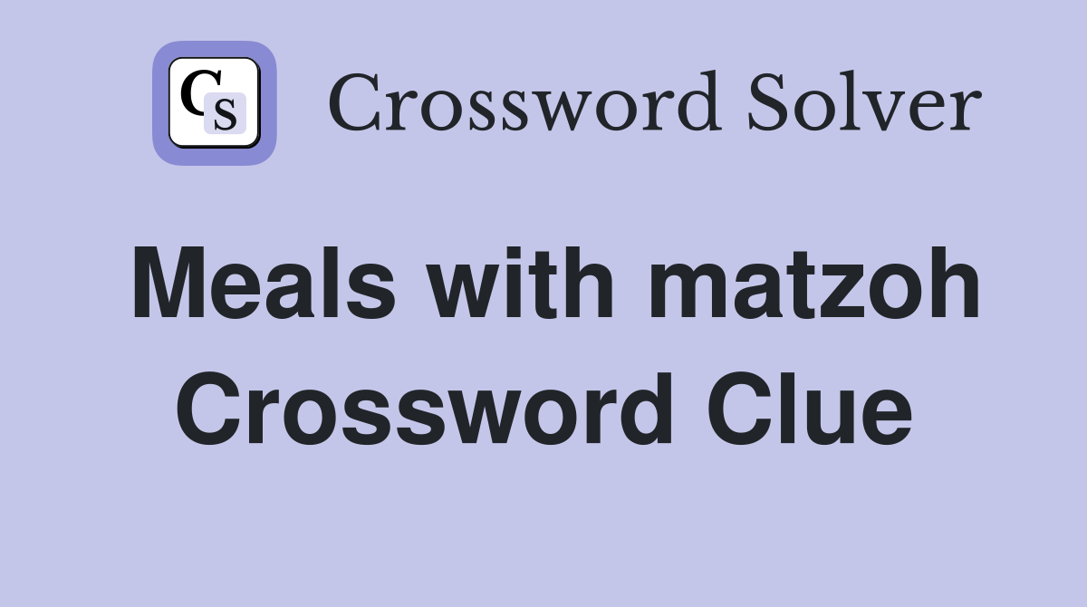 Meals with matzoh Crossword Clue