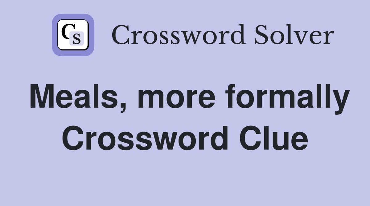 Meals, more formally Crossword Clue