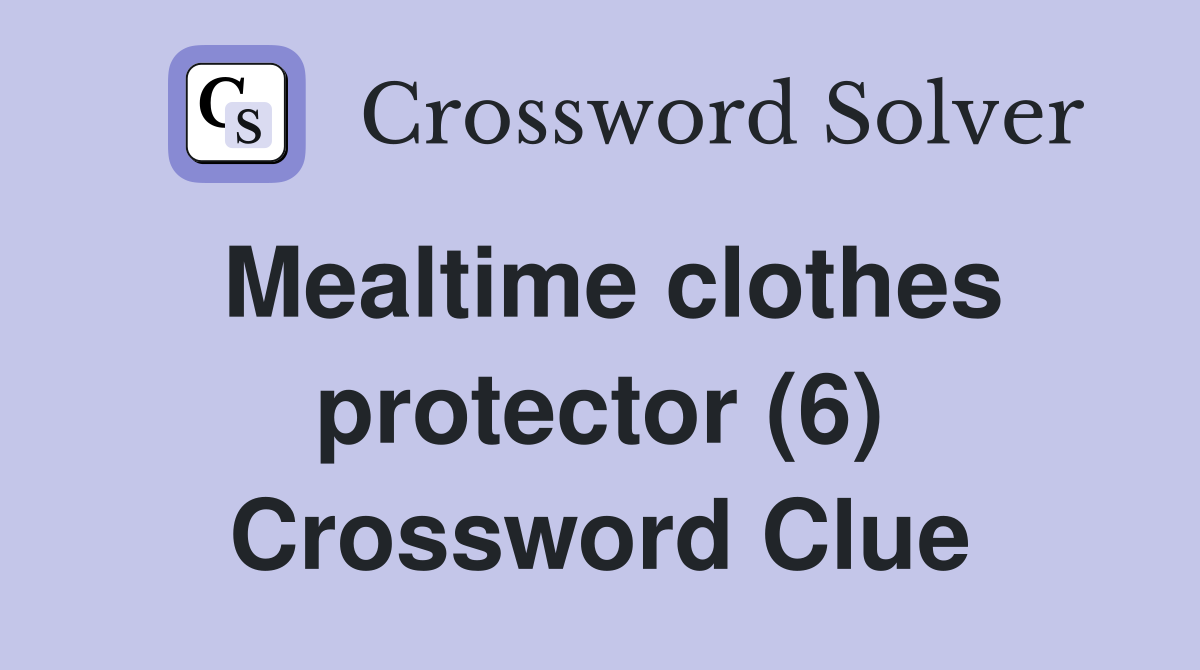 Mealtime clothes protector (6) Crossword Clue
