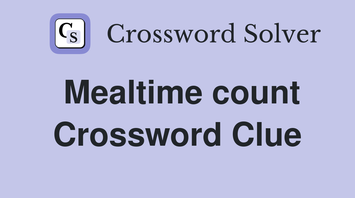Mealtime count Crossword Clue