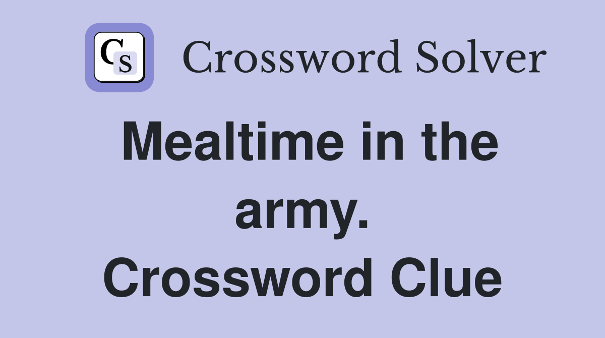 Mealtime in the army. Crossword Clue