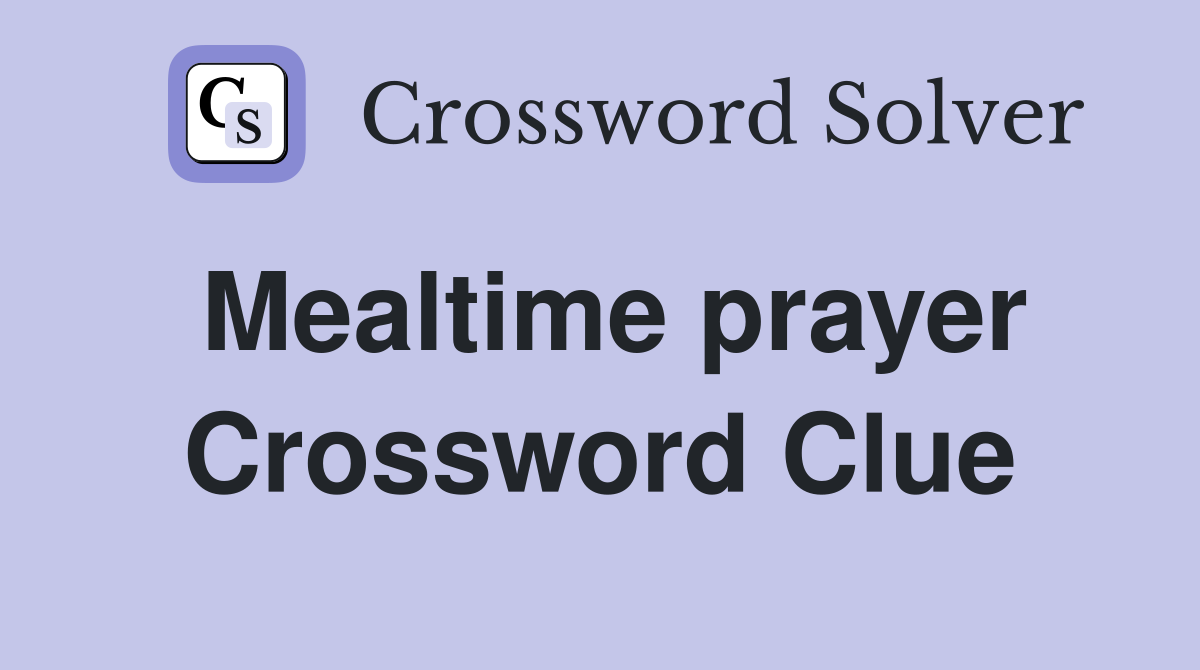 Mealtime prayer Crossword Clue