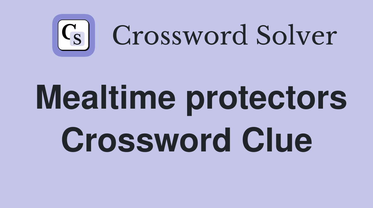 Mealtime protectors Crossword Clue