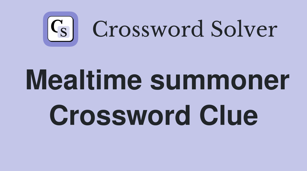 Mealtime summoner Crossword Clue