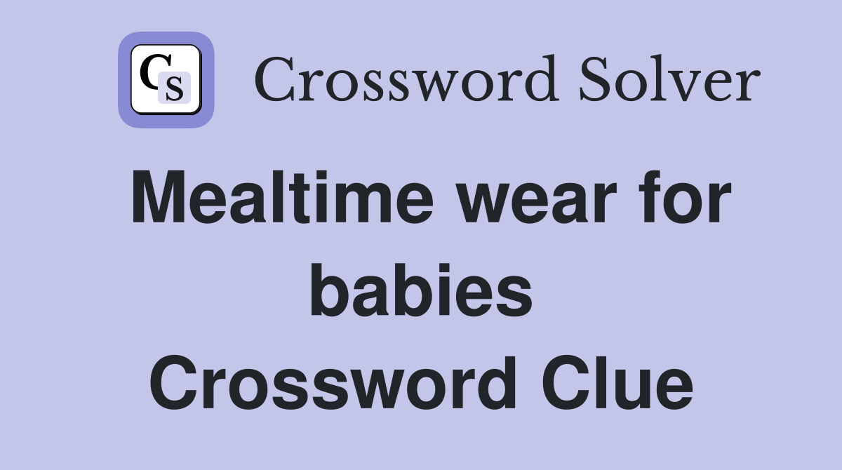 Mealtime wear for babies Crossword Clue