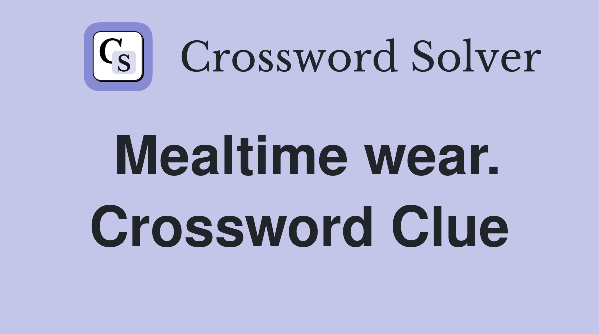 Mealtime wear. Crossword Clue