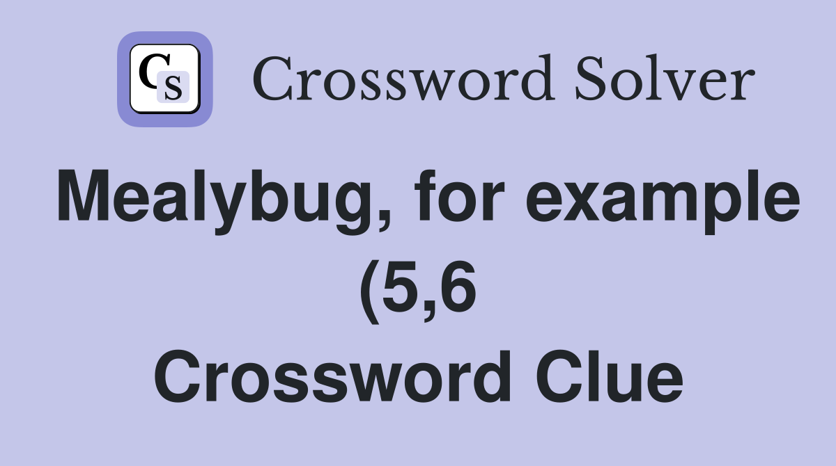 Mealybug for example (5 6) Crossword Clue Answers Crossword Solver Mealybug for example (5 6) Crossword Clue Answers Crossword Solver