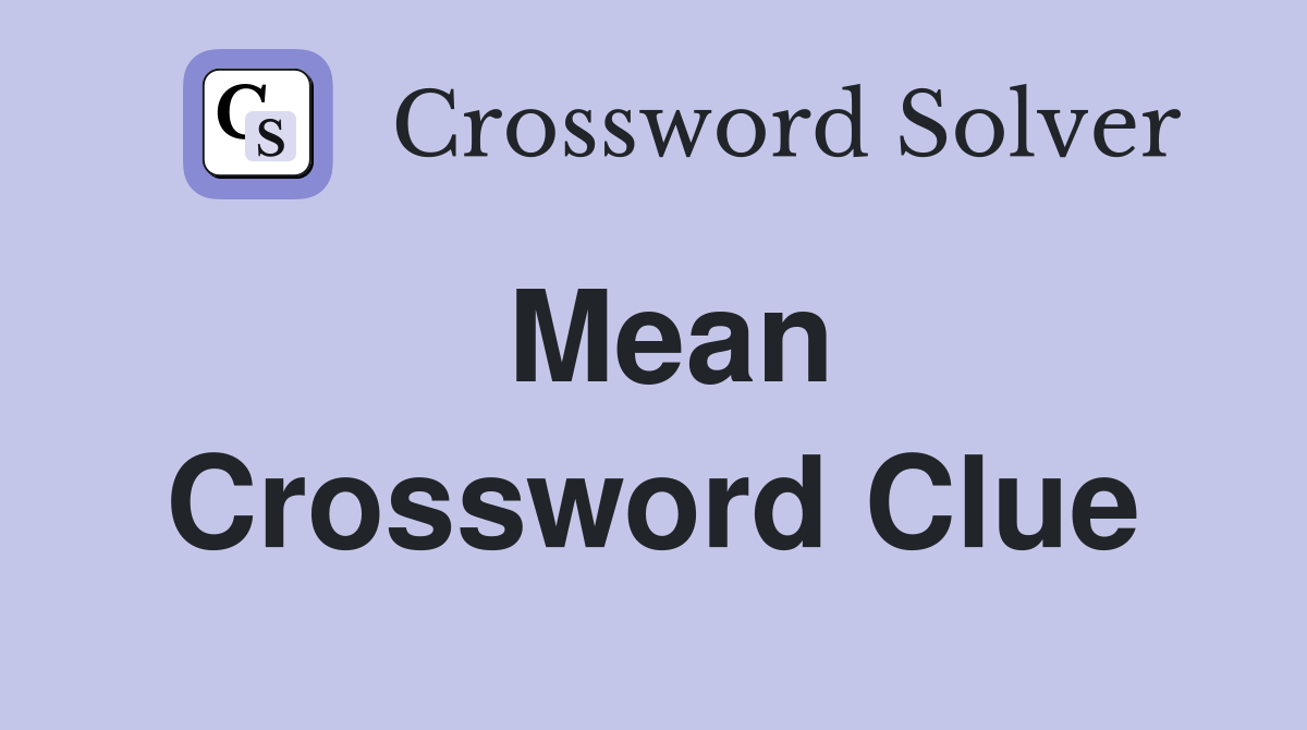 Mean Crossword Clue Answers Crossword Solver