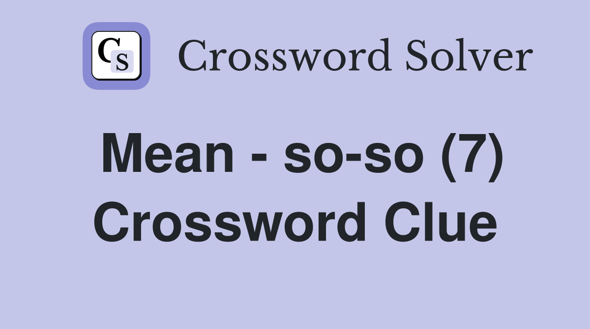 Mean - so-so (7) Crossword Clue
