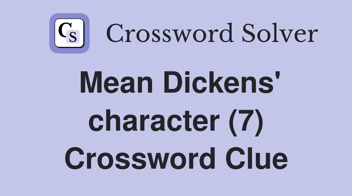 Mean Dickens' character (7) Crossword Clue