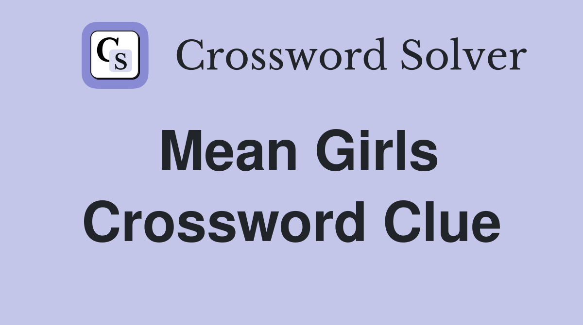 Mean Girls Crossword Clue