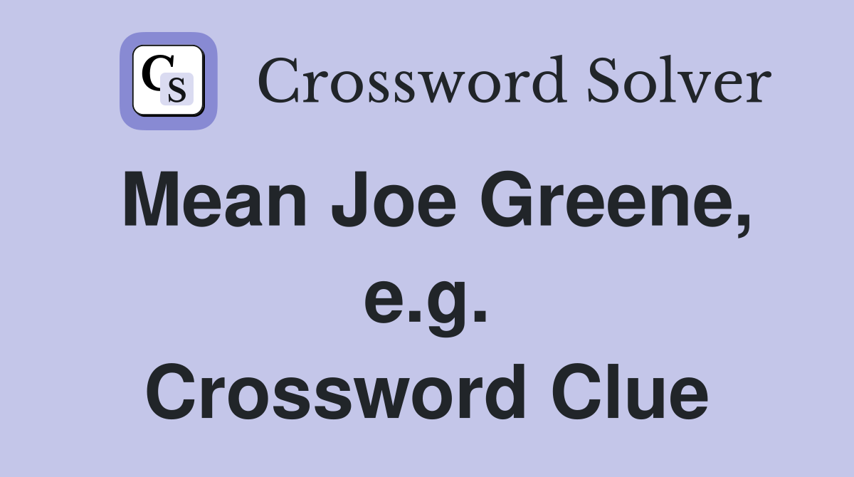 Mean Joe Greene, e.g. Crossword Clue