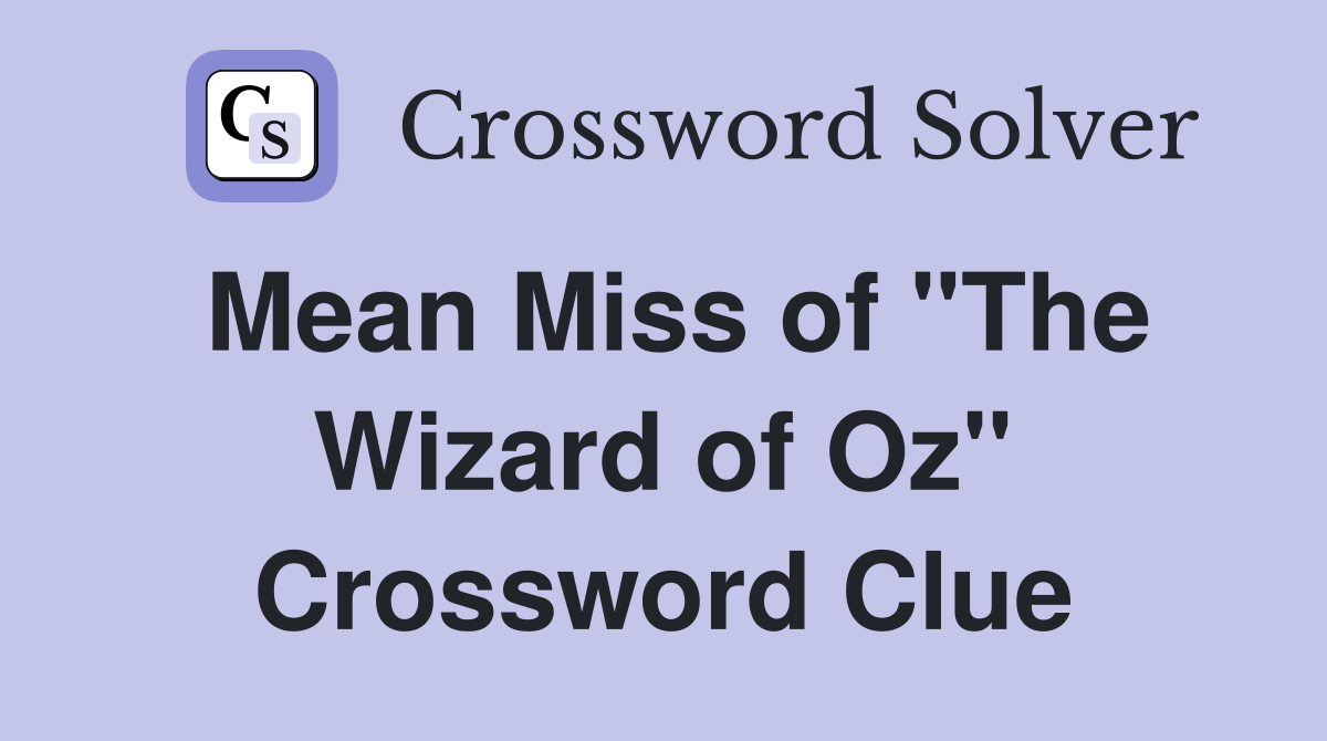 Mean Miss of "The Wizard of Oz" Crossword Clue