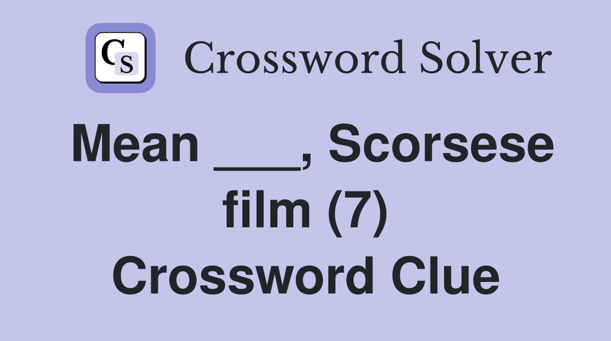 Mean ___, Scorsese film (7) Crossword Clue