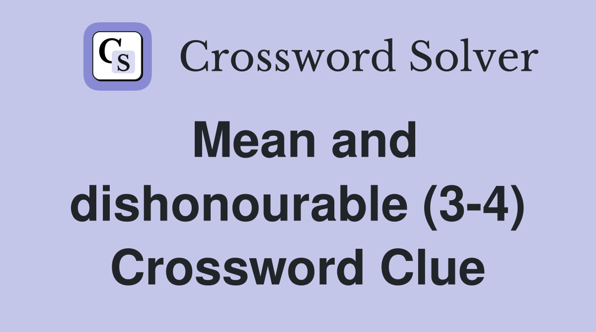 Mean and dishonourable (3-4) Crossword Clue
