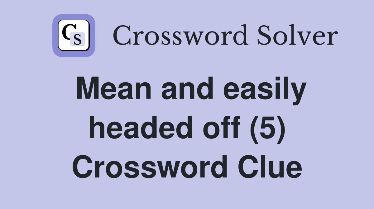 Mean and easily headed off (5) Crossword Clue