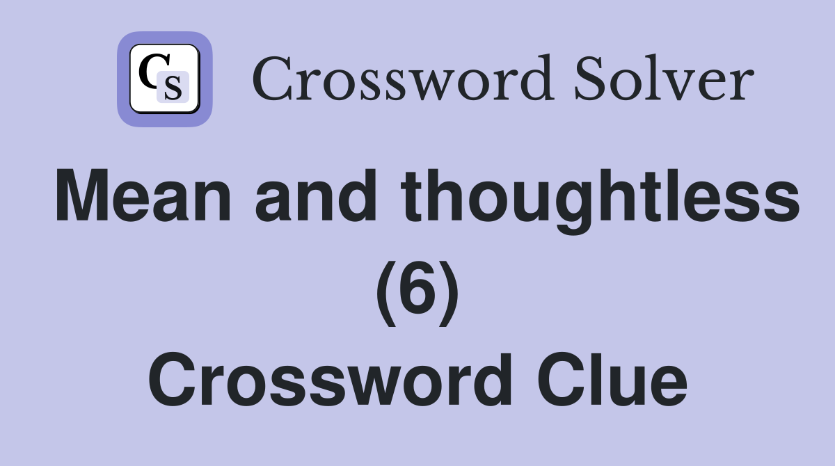 Mean and thoughtless (6) Crossword Clue