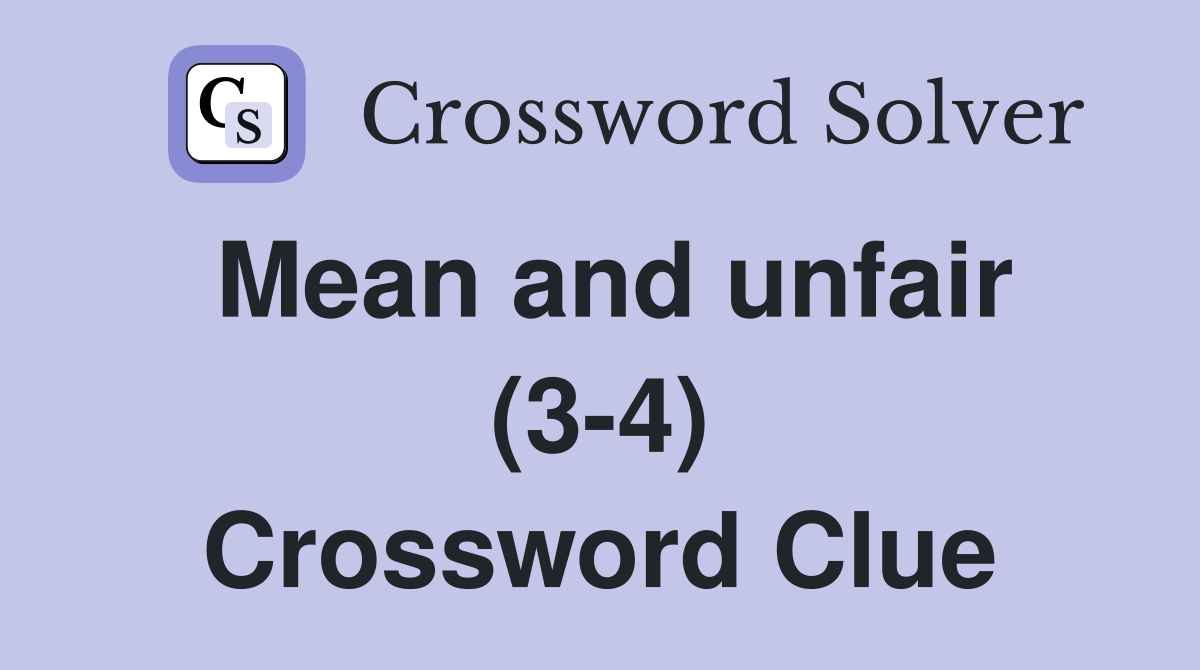 Mean and unfair (3-4) Crossword Clue